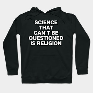 Science That Can't Be Questioned Is Religion Hoodie